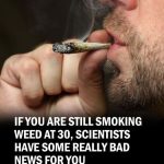 If You’re Still Smoking Weed at 30, Scientists Have Bad News