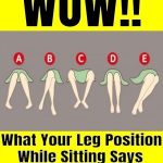 This Is What Your Sitting Leg Position Says About You!