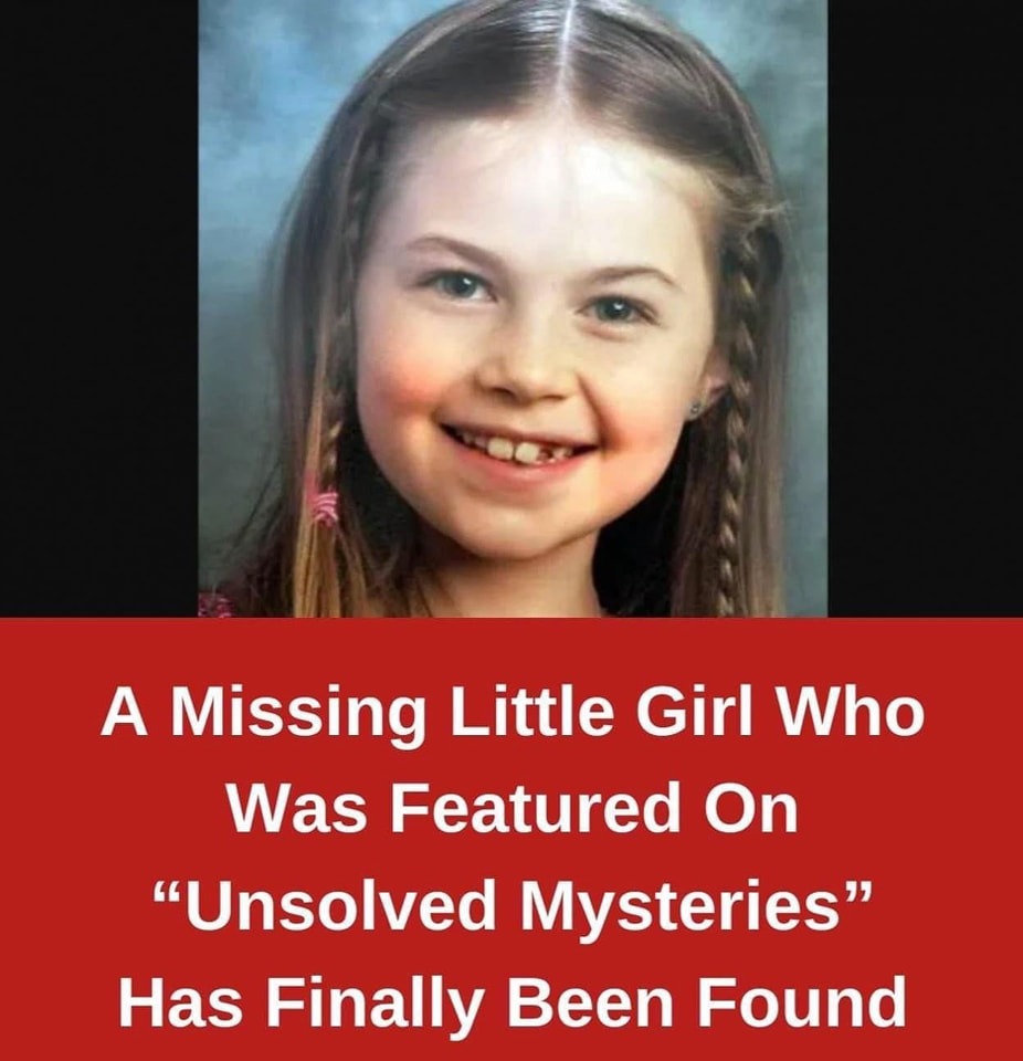 A Missing Little Girl Who Was Featured On “Unsolved Mysteries” Has Finally Been Found