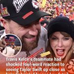 Travis Kelce’s teammate had shocked four-word reaction to seeing Taylor Swift up close as he’s distracted by one key detail