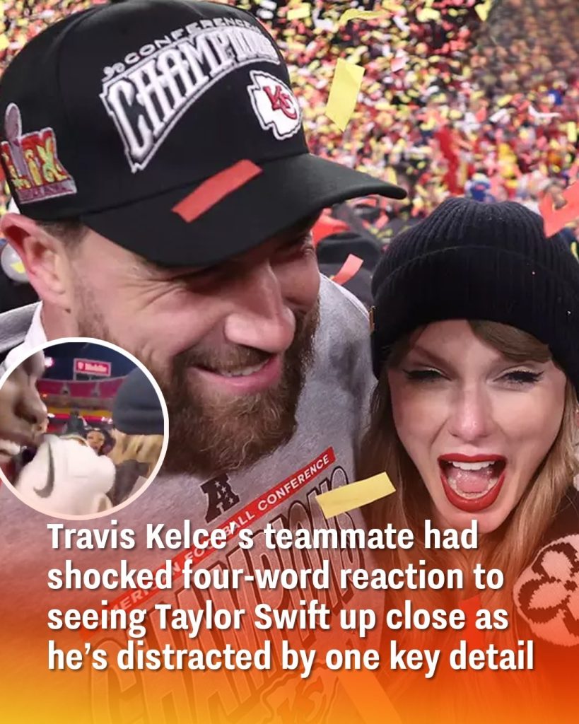 Travis Kelce’s teammate had shocked four-word reaction to seeing Taylor Swift up close as he’s distracted by one key detail