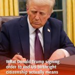 What Donald Trump signing order to end US birthright citizenship actually means