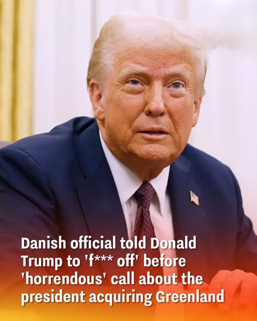 Danish official told Donald Trump to ‘f*** off’ before ‘horrendous’ call about the president acquiring Greenland