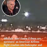 Officials ‘don’t know if there are survivors’ as American Airlines flight crashes into helicopter and ‘splits in half’ mid-air