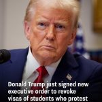 Donald Trump just signed new executive order to revoke visas of students who protest against Israel