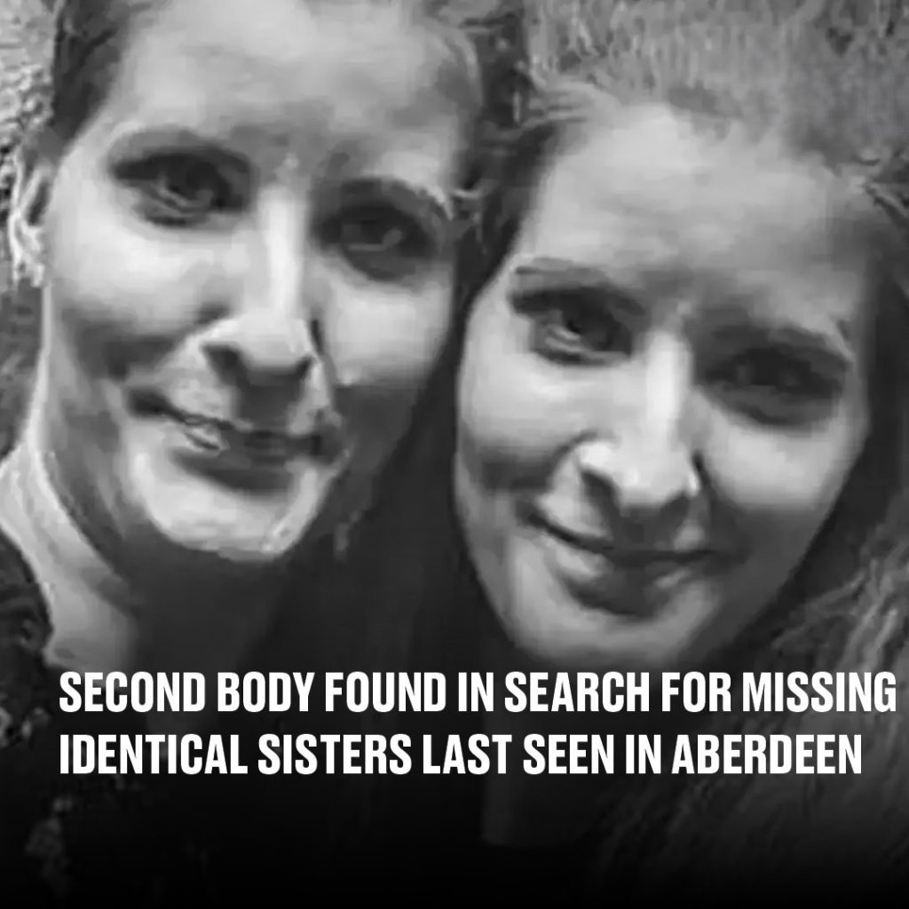 Second body found in search for missing identical sisters last seen in Aberdeen