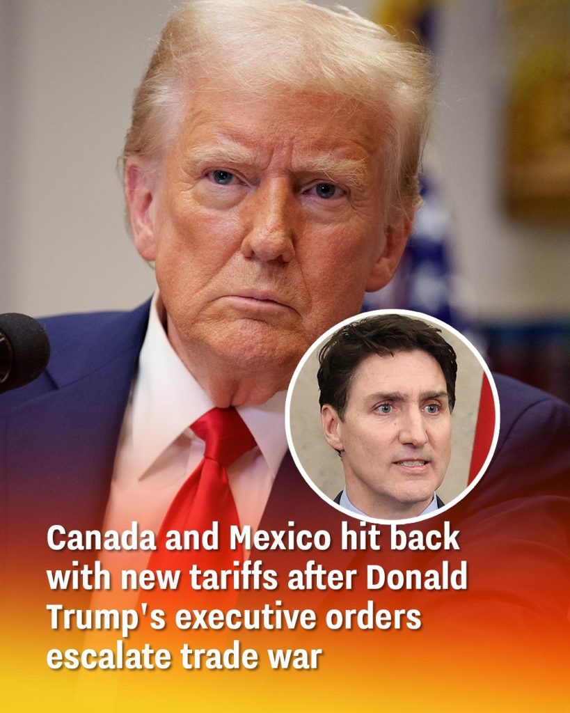 Canada and Mexico hit back with new tariffs after Donald Trump’s executive orders escalate trade war