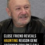 Close friend reveals reason Gene Hackman couldn’t ‘call for help’